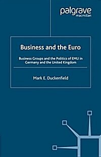 Business and the Euro : Business Groups and the Politics of EMU in Britain and Germany (Paperback)