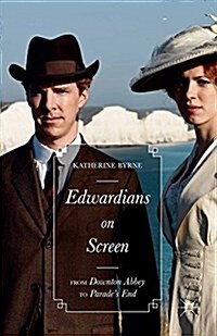 Edwardians on Screen : From Downton Abbey to Parades End (Paperback)