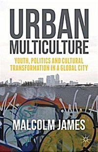 Urban Multiculture : Youth, Politics and Cultural Transformation in a Global City (Paperback)