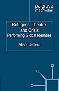 Refugees, Theatre and Crisis : Performing Global Identities (Paperback)