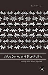 Video Games and Storytelling : Reading Games and Playing Books (Paperback, 1st ed. 2015)