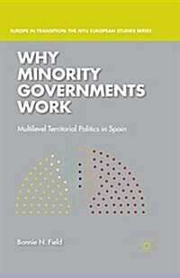 Why Minority Governments Work : Multilevel Territorial Politics in Spain (Paperback)