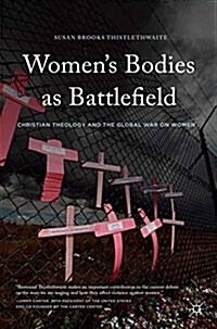 Womens Bodies as Battlefield : Christian Theology and the Global War on Women (Paperback)