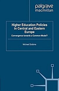Higher Education Policies in Central and Eastern Europe : Convergence towards a Common Model? (Paperback)