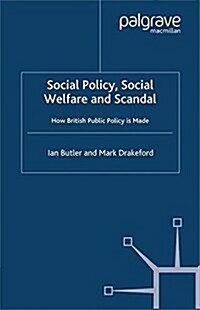 Social Policy, Social Welfare and Scandal : How British Public Policy is Made (Paperback)
