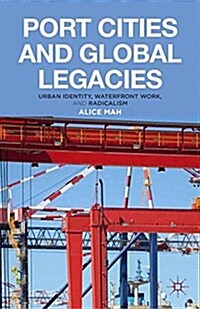 Port Cities and Global Legacies : Urban Identity, Waterfront Work, and Radicalism (Paperback)