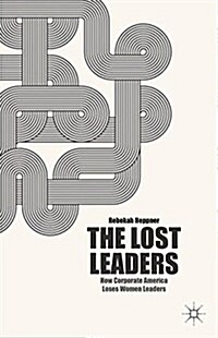 The Lost Leaders : How Corporate America Loses Women Leaders (Paperback)