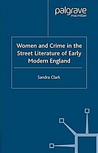 Women and Crime in the Street Literature of Early Modern England (Paperback)