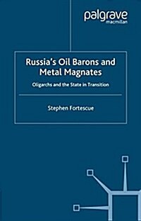 Russias Oil Barons and Metal Magnates : Oligarchs and the State in Transition (Paperback)