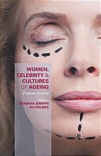 Women, Celebrity and Cultures of Ageing : Freeze Frame (Paperback)