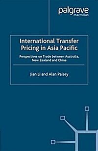 International Transfer Pricing in Asia Pacific : Perspectives on Trade between Australia, New Zealand and China (Paperback)