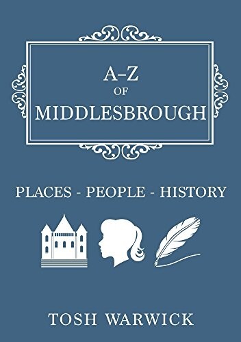 A-Z of Middlesbrough : Places-People-History (Paperback)