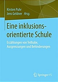 Eine Inklusionsorientierte Schule: Erz?lungen Von Teilhabe, Ausgrenzungen Und Behinderungen (Paperback, 1. Aufl. 2017)