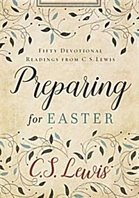 Preparing for Easter: Fifty Devotional Readings from C. S. Lewis (Hardcover)