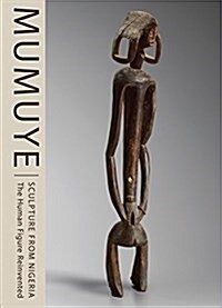 Mumuye: Sculpture from Nigeria: The Human Figure Reinvented (Hardcover)