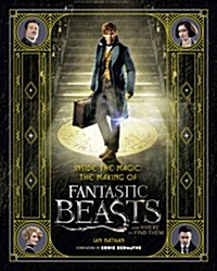 Inside the Magic: the Making of Fantastic Beasts and Where to Find Them (Hardcover)