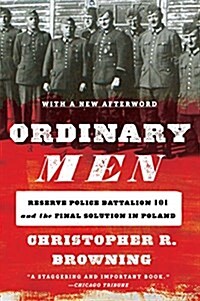 Ordinary Men: Reserve Police Battalion 101 and the Final Solution in Poland (Paperback)