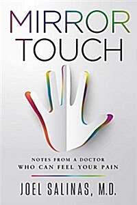 Mirror Touch: Notes from a Doctor Who Can Feel Your Pain (Hardcover)