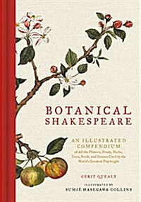 Botanical Shakespeare: An Illustrated Compendium of All the Flowers, Fruits, Herbs, Trees, Seeds, and Grasses Cited by the Worlds Greatest P (Hardcover)