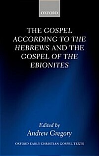 The Gospel According to the Hebrews and the Gospel of the Ebionites (Hardcover)