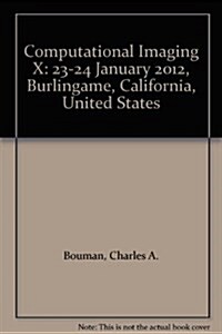 Computational Imaging X : 23-24 January 2012, Burlingame, California, United States (Paperback)