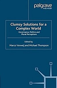 Clumsy Solutions for a Complex World : Governance, Politics and Plural Perceptions (Paperback)