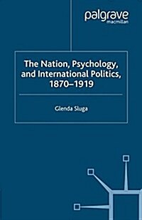 Nation, Psychology, and International Politics, 1870-1919 (Paperback)