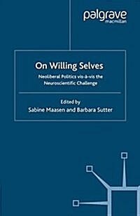 On Willing Selves : Neoliberal Politics and the Challenge of Neuroscience (Paperback)