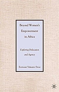 Beyond Womens Empowerment in Africa : Exploring Dislocation and Agency (Paperback)