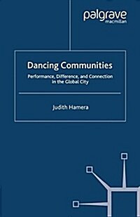 Dancing Communities : Performance, Difference and Connection in the Global City (Paperback)