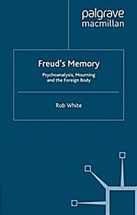 Freuds Memory : Psychoanalysis, Mourning and the Foreign Body (Paperback)