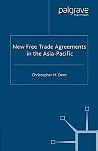 New Free Trade Agreements in the Asia-Pacific (Paperback)