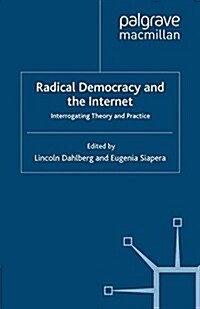 Radical Democracy and the Internet : Interrogating Theory and Practice (Paperback)