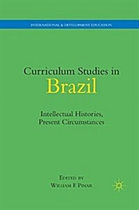 Curriculum Studies in Brazil : Intellectual Histories, Present Circumstances (Paperback)