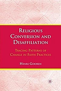 Religious Conversion and Disaffiliation : Tracing Patterns of Change in Faith Practices (Paperback)