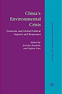 Chinas Environmental Crisis : Domestic and Global Political Impacts and Responses (Paperback)