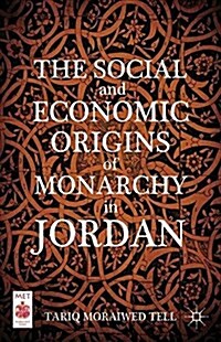 The Social and Economic Origins of Monarchy in Jordan (Paperback)