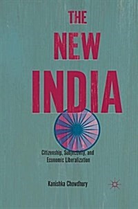 The New India : Citizenship, Subjectivity, and Economic Liberalization (Paperback)