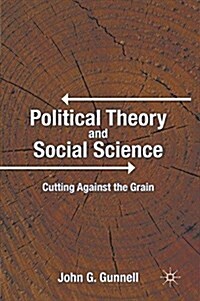 Political Theory and Social Science : Cutting Against the Grain (Paperback)