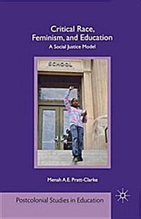 Critical Race, Feminism, and Education : A Social Justice Model (Paperback)