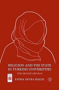 Religion and the State in Turkish Universities : The Headscarf Ban (Paperback)