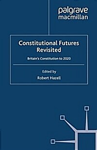 Constitutional Futures Revisited : Britains Constitution to 2020 (Paperback)