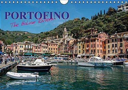 Portofino the Italian Riviera 2017 : Portofino is a Beautiful Exclusive Resort on the Italian Riviera, with a Stunning Harbour Setting (Calendar)
