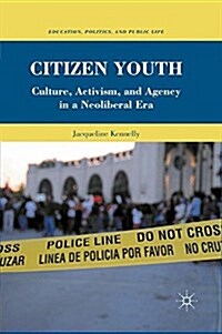 Citizen Youth : Culture, Activism, and Agency in a Neoliberal Era (Paperback)