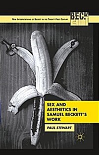 Sex and Aesthetics in Samuel Becketts Work (Paperback)
