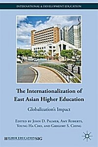 The Internationalization of East Asian Higher Education : Globalization’s Impact (Paperback, 1st ed. 2011)