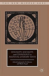 Sexuality, Sociality, and Cosmology in Medieval Literary Texts (Paperback)