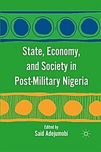 State, Economy, and Society in Post-Military Nigeria (Paperback)