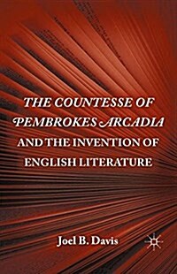 The Countesse of Pembrokes Arcadia and the Invention of English Literature (Paperback)