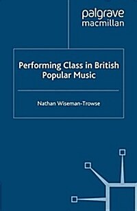 Performing Class in British Popular Music (Paperback)